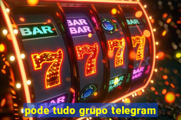 pode tudo grupo telegram